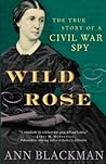 Wild Rose: The True Story of a Civil War Spy