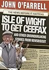 Isle of Wight to Get Ceefax: And Other Groundbreaking Stories from Newsbiscuit