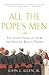 All the Pope's Men: The Inside Story of How the Vatican Really Thinks
