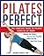 Pilates Perfect: The Complete Guide to Pilates Exercise at Home