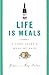 Life Is Meals: A Food Lover's Book of Days