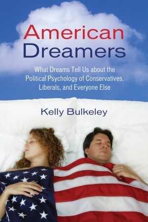 American Dreamers: What Dreams Tell Us about the Political Psychology of Conservatives, Liberals, and Everyone Else (Hardcover)
