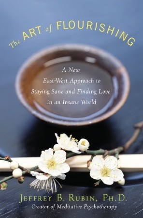 The Art of Flourishing: A New East-West Approach to Staying Sane and Finding Love in an Insane World (Hardcover)