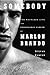 Somebody: The Reckless Life and Remarkable Career of Marlon Brando