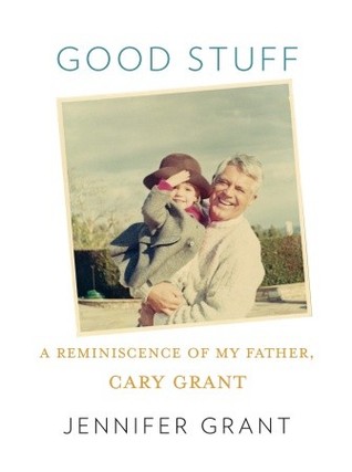 Good Stuff: A Reminiscence of My Father, Cary Grant (Hardcover)