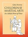 Children and the Martial Arts: An Aikido Point of View Children and the Martial Arts: An Aikido Point of View