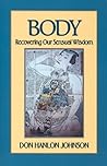 Body: Recovering Our Sensual Wisdom