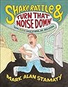 Shake, Rattle & Turn That Noise Down!: How Elvis Shook Up Music, Me & Mom Shake, Rattle & Turn That Noise Down!: How Elvis Shook Up Music, Me & Mom