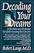 Decoding Your Dreams: A Revolutionary Technique For Understanding Your Dreams