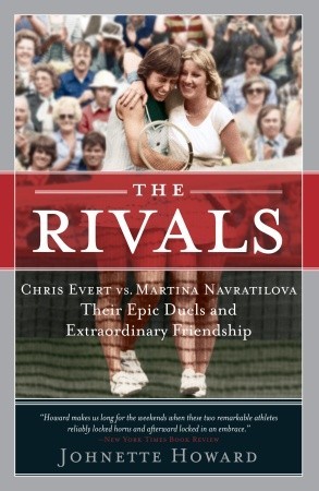 The Rivals: Chris Evert vs. Martina Navratilova Their Epic Duels and Extraordinary Friendship (Paperback)