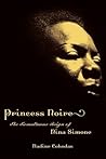 Princess Noire: The Tumultuous Reign of Nina Simone