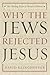 Why the Jews Rejected Jesus by David Klinghoffer
