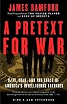 A Pretext for War: 9/11, Iraq, and the Abuse of America's Intelligence Agencies A Pretext for War: 9/11, Iraq, and the Abuse of America's Intelligence Agencies