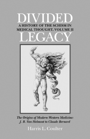 Divided Legacy, Volume II: The Origins of Modern Medicine: J. B. Van Helmont to Claude Bernard (Hardcover)