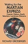 Waiting for the Martian Express: Cosmic Visitors, Warrior Spirits, Luminous Dreams