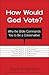 How Would God Vote?: Why th...