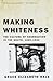 Making Whiteness: The Cultu...