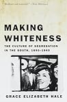 Making Whiteness: The Culture of Segregation in the South, 1890-1940