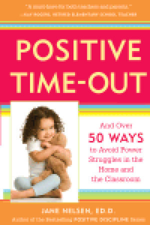 Positive Time-Out: And Over 50 Ways to Avoid Power Struggles in the Home and the Classroom (Paperback)