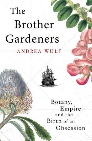 The Brother Gardeners: Botany, Empire and the Birth of an Obsession (Hardcover)