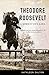 Theodore Roosevelt: A Stren...