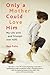 Only a Mother Could Love Him: My Life with and Triumph over ADD
