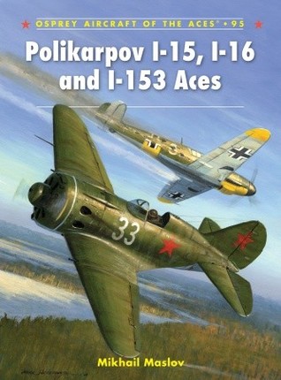 Polikarpov I-15, I-16 and I-153 Aces (Aircraft of the Aces, 95)