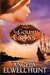 The Golden Cross by Angela Elwell Hunt