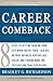 Career Comeback: Eight steps to getting back on your feet when you're fired, laid off, or your business ventures has failed--and finding more job satisfaction than ever before