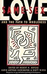 Same-Sex Love: And the Path to Wholeness Same-Sex Love: And the Path to Wholeness