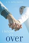 I Know It's Over by C.K. Kelly Martin