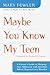 Maybe You Know My Teen: A P...