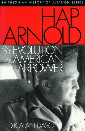 Hap Arnold and the Evolution of American Airpower (Paperback)