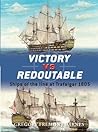 Victory vs Redoutable: Ships of the Line at Trafalgar 1805 (Osprey Duel #9)