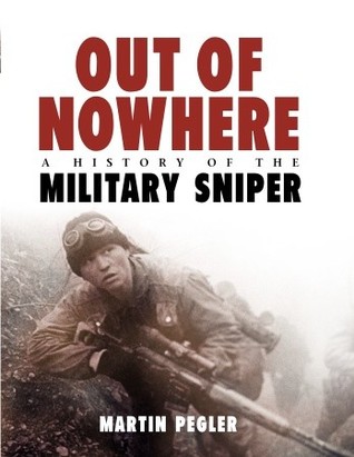 Out of Nowhere: A History of the Military Sniper