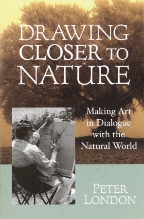 Drawing Closer to Nature: Making Art in Dialogue with the Natural World (Paperback)
