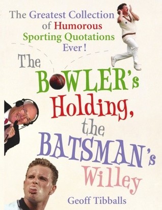 The Bowler's Holding, the Batsman's Willey: The Greatest Collection of Humorous Sporting Quotations Ever! (Paperback)