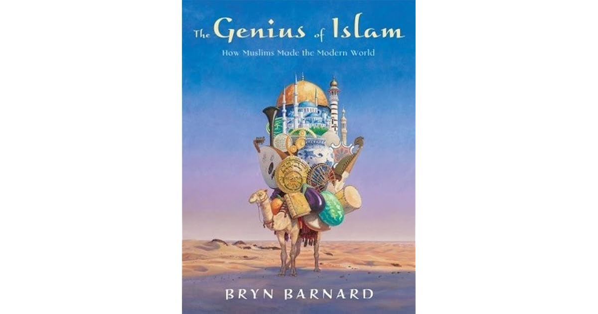 The Genius of Islam How Muslims Made the Modern World by Bryn Barnard