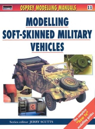 Modelling Soft-Skinned Military Vehicles (Osprey Modelling Manuals 11)