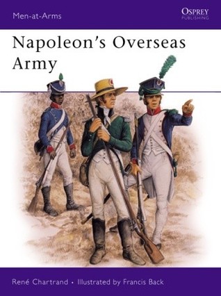 Napoleon's Overseas Army (Men at Arms Series, 211)