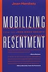 Mobilizing Resentment: Conservative Resurgence From The John Birch Society To The Promise Keepers