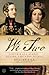 We Two: Victoria and Albert: Rulers, Partners, Rivals