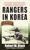 Rangers in Korea: The War the World Didn't Want to Remember, Fought by the Men the World Will Never Forget