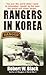 Rangers in Korea: The War the World Didn't Want to Remember, Fought by the Men the World Will Never Forget