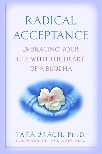 Radical Acceptance: Embracing Your Life With the Heart of a Buddha
