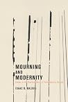 Mourning and Modernity: Essays in the Psychoanalysis of Contemporary Society Mourning and Modernity: Essays in the Psychoanalysis of Contemporary Society
