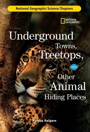Science Chapters: Underground Towns, Treetops: and Other Animal Hiding Places (Library Binding)