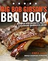 Big Bob Gibson's BBQ Book: Recipes and Secrets from a Legendary Barbecue Joint: A Cookbook