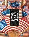 Long May She Wave: A Graphic History of the American Flag