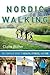 Nordic Walking: The Complete Guide to Health, Fitness, and Fun